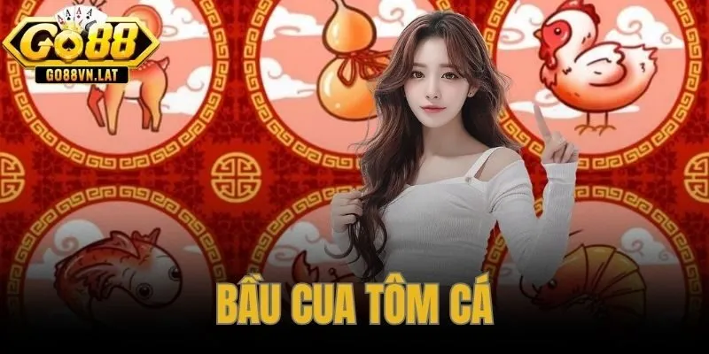 Bầu Cua Tôm Cá GO88 – Luật Chơi Và Tỷ Lệ Thưởng Cược Đơn 42%